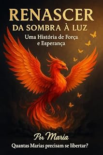 Livro Renascer da Sombra à Luz: Uma História de Força e Esperança
