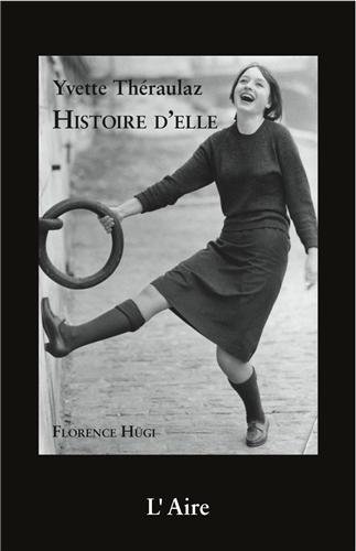 Yvette Théraulaz: histoire d'elle: récit de vie basé sur les entretiens réalisés avec Yvette Théraulaz entre mars et novembre 2012