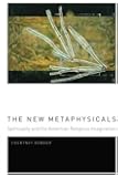 The New Metaphysicals: Spirituality and the American Religious Imagination