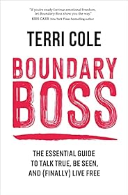 Boundary Boss: The Essential Guide to Talk True, Be Seen, and (Finally) Live Free
