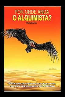 Livro POR ONDE ANDA O ALQUIMISTA?: Ele irá ao fim do mundo em busca de um sonho, mas antes, terá um encontro com a realidade.
