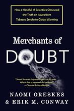 Merchants of Doubt: How a Handful of Scientists Obscured the Truth on Issues from Tobacco Smoke to Global Warming