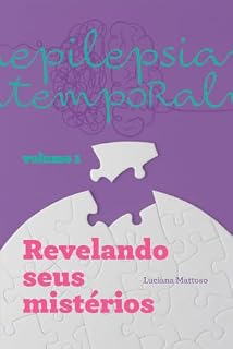 Livro Epilepsia Temporal: Revelando seus mistérios [ volume 1] | Conhecimento para compreender. Informação para cuidar.