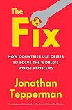 The Fix: How Countries Use Crises to Solve the World's Worst Problems by Jonathan Tepperman