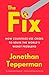 The Fix: How Countries Use Crises to Solve the World's Worst Problems by Jonathan Tepperman