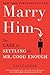 Marry Him: The Case for Settling for Mr. Good Enough - Book by Lori Gottlieb