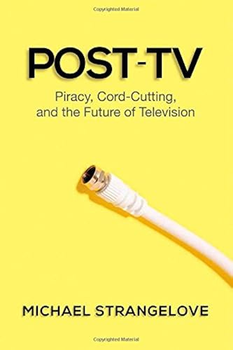 Download Post-TV: Piracy, Cord-Cutting, and the Future of Television PDF