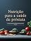 Livro Nutrição para a Saúde da Próstata: Estratégias Alimentares para a Prevenção e o Bem-Estar Masculino