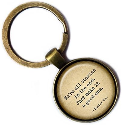 Dr Doctor Who We're all Stories in the End Just make it a Good One Bronze Keychain Keyring
