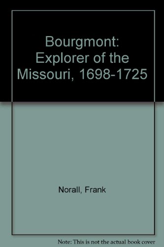 Bourgmont: Explorer of the Missouri, 1698-1725
