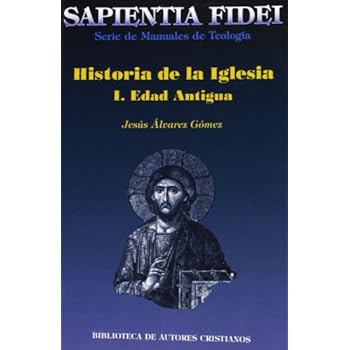 Historia de la Iglesia. I: Edad Antigua (SAPIENTIA FIDEI) Historia de la Iglesia. I: Edad Antigua (SAPIENTIA FIDEI)