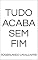 Livro TUDO ACABA SEM FIM
