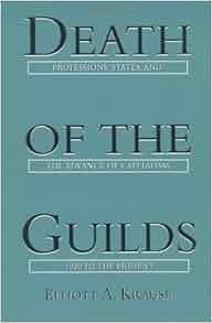 Death Of The Guilds Professions States And The Advance