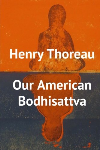 Henry Thoreau, Our American Bodhisattva
