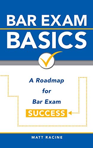 Bar Exam Basics: A Roadmap for Bar Exam Success (Pass the Bar Exam) Bar Exam Basics: A Roadmap for Bar Exam Success (Pass the Bar Exam)