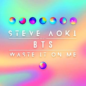 Waste It On Me By Steve Aoki Feat Bts On Amazon Music -