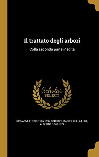 Il Trattato Degli Arbori: Colla Seconda Parte Inedita (Italian Edition)