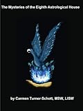The Mysteries of the Eighth Astrological House by Carmen Turner-Schott