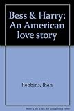 Front cover for the book Bess and Harry: An American Love Story by Jhan Robbins