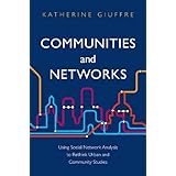 Communities and Networks: Using Social Network Analysis to Rethink Urban and Community Studies