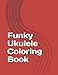 Funky Ukulele Coloring Book by T K Setzer