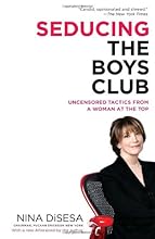 Seducing the Boys Club: Uncensored Tactics from a Woman at the Top
