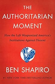 The Authoritarian Moment: How the Left Weaponized America's Institutions Against Dis