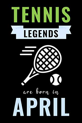 Tennis Legends Are Born In April: Unique Tennis Birthday Gift For Boys, Girls, Players | Lined Notebook / Journal For Tennis Lovers & Fans | 110 Pages ( Tennis Birthday Gifts )