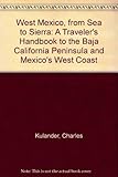 West Mexico, from Sea to Sierra: A Traveler's Handbook to the Baja California Peninsula and Mexico's West Coast by 