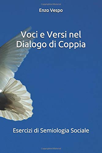 Voci E Versi Nel Dialogo Di Coppia Esercizi Di Semiologia Sociale Amorous Speech Exercises Italian Edition Vespo Enzo Esposito Vincenzo Amazon Com Books