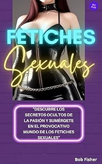 Livro Fetiches Sexuales: Explora los secretos del erotismo y adéntrate en los fetiches sexuales más intensos