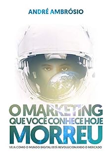 Livro O Marketing que você conhece hoje morreu: Veja como o mundo digital está revolucionando o mercado
