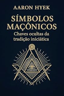 Livro Símbolos maçônicos: Chaves ocultas da tradição iniciática