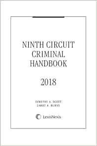 Ninth Circuit Criminal Handbook, 2018 Edition: Timothy A. Scott, Larry