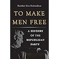 To Make Men Free: A History of the Republican Party