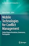 Mobile Technologies for Conflict Management: Online Dispute Resolution, Governance, Participation (Law, Governance and Technology Series)