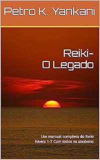 Livro Reiki - O Legado: Um manual completo do Reiki Níveis 1-7 Com todos os símbolos