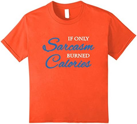 Kids If only sarcasm burned calories T-Shirt 8 Orange