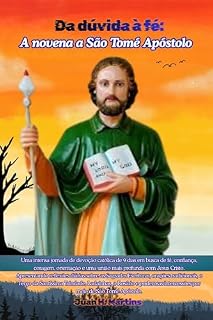 Livro Da dúvida à fé: a novena a São Tomé Apóstolo: Uma intensa jornada de devoção católica de 9 dias em busca de fé, confiança, coragem, orientação e uma união mais profunda com Jesus Cristo.