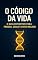 Livro O Código da Vida: O Guia Definitivo para Pensar, Criar e Viver Melhor