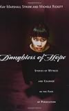 Daughters of Hope: Stories of Witness Courage in the Face of Persecution by Kay Marshall Strom, Michele Rickett