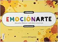 EMOCIONARTE EDUCACION PLASTICA, CREATIVIDAD Y EMOCIONES 3 PRIMARIA