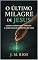 Livro O Último Milagre de Jesus: Como o Juízo Final Garante a Cura Plena e Definitiva de Tudo.