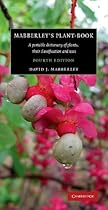 Mabberley's Plant-Book: A Portable Dictionary of Plants, their Classification and Uses Mabberley's Plant-Book: A Portable Dictionary of Plants, their Classification and Uses