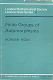Finite Groups of Automorphisms : Course given at the University of Southampton, October-December 1969, Biggs, Norman L., 0521082153
