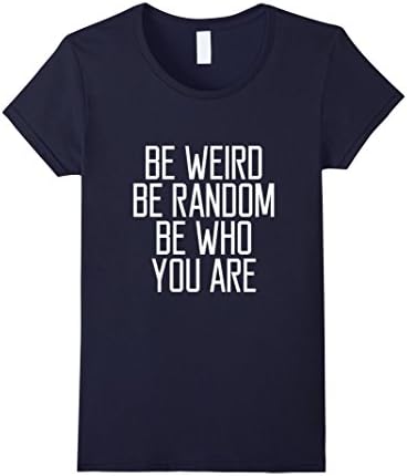 Women's Be weird be random be who you are Cute Funny Slogan T-shirt  Medium Navy