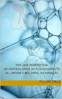 Livro Por uma perspectiva neurofisiológica do funcionamento da LARINGE e seu papel na fonação — formato fluido