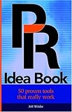 PR Idea Book: 50 Proven Tools That Really Work (Paperback)