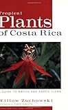 Tropical Plants of Costa Rica: A Guide to Native and Exotic Flora (Zona Tropical Publications) by Willow Zuchowski, Turid Forsyth
