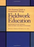 The Essential Guide to Occupational Therapy Fieldwork Education : Resources for Today's Educators and Practitioners, Costa, Donna M., 1569001952